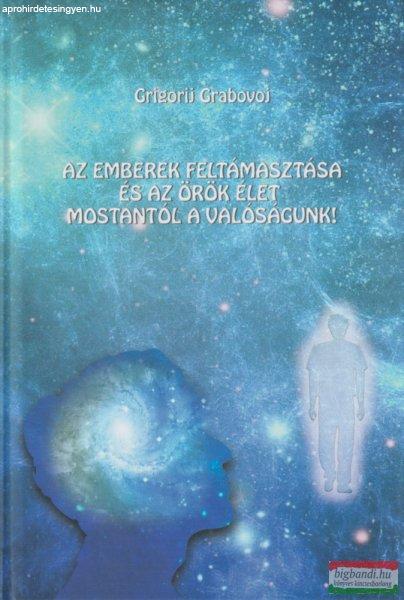 Grigorij Grabovoj - Az emberek feltámasztása és az örök élet mostantól a
valóságunk!