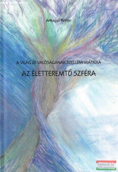 Arkagyij Petrov - Az Életteremtő Szféra 