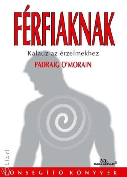 Padraig O'Morain Férfiaknak Kalauz az érzelmekhez