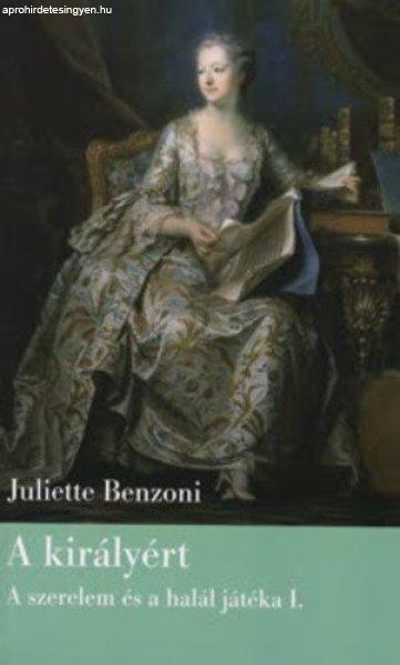 Juliette Benzoni A ?királyért (A szerelem és a halál játéka I.) antikvár