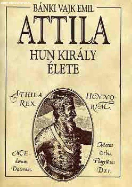 Attila hun király élete - Bánki Vajk Emil