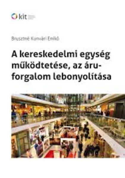A kereskedelmi egység működtetése, az áruforgalom lebonyolítása -
Brusztné Kunvári Enikő