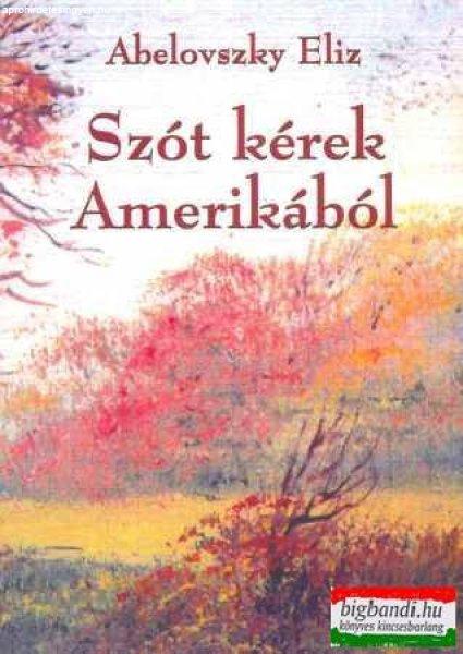 Abelovszky Eliz - Szót kérek Amerikából