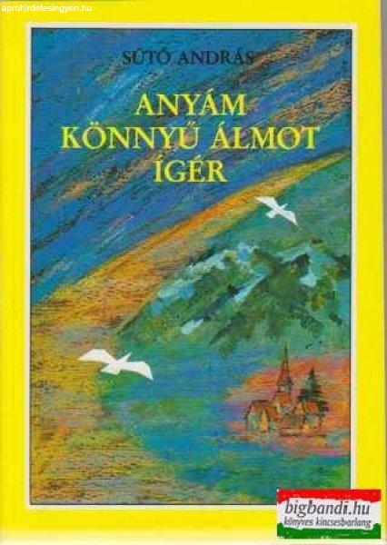 Sütő András - Anyám könnyű álmot ígér