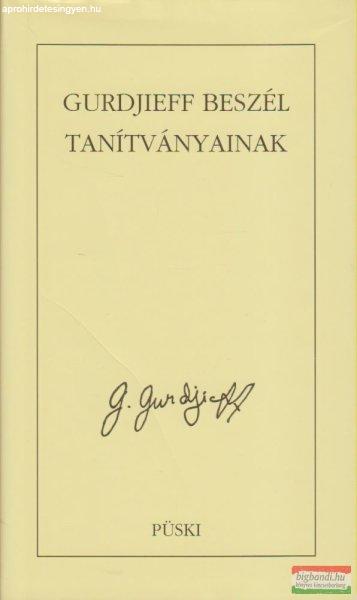 G. Gurdjieff - Gurdjieff beszél tanítványainak