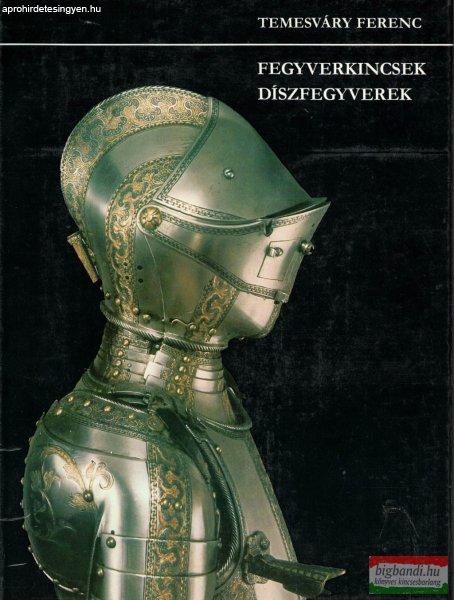 Temesváry Ferenc - Fegyverkincsek, díszfegyverek