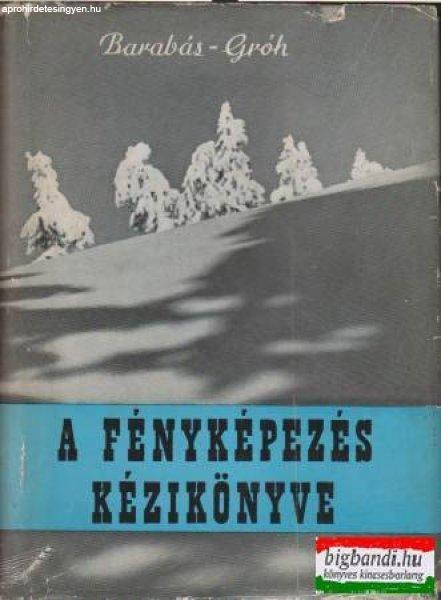 Barabás János - dr. Gróh Gyula - A fényképezés kézikönyve