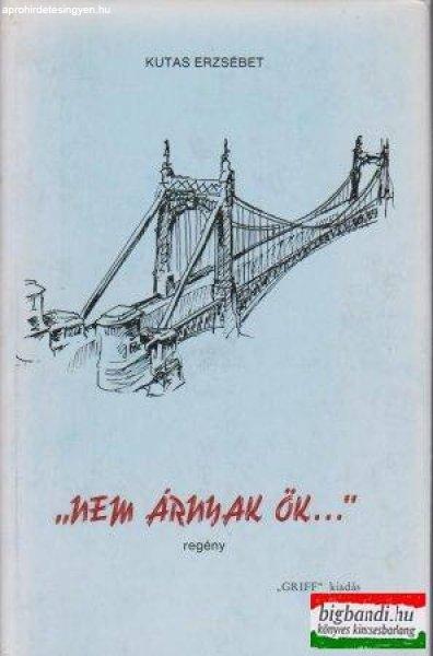 Kutas Erzsébet - "Nem árnyak ők..."