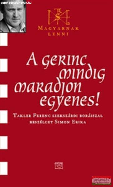 Takler Ferenc szekszárdi borásszal beszélget Simon Erika - A gerinc mindig
maradjon egyenes!