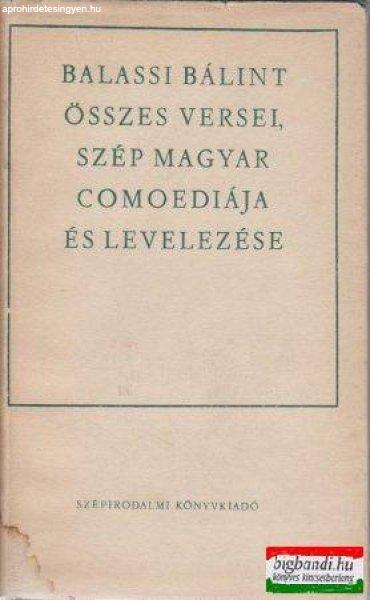 Balassi Bálint összes versei, szép magyar comoediája és levelezése