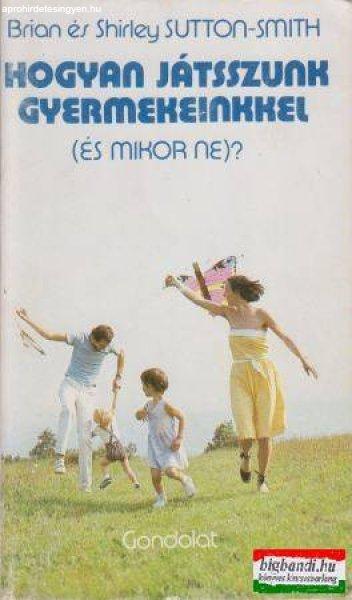 Brian és Shirley Sutton-Smith - Hogyan játsszunk gyermekeinkkel (és mikor
ne?)