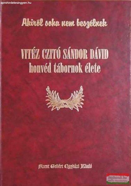 Vitéz Czitó Sándor Dávid honvéd tábornok élete