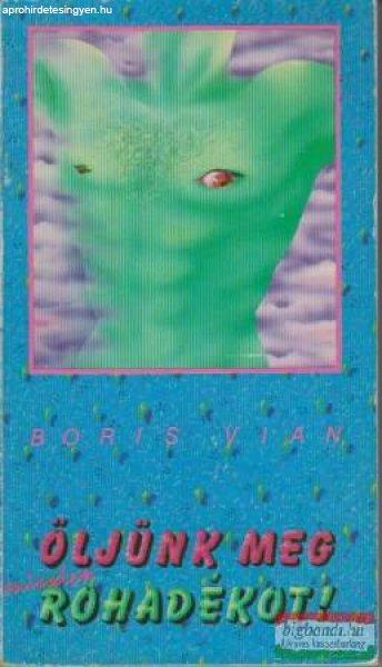 Boris Vian - Öljünk meg minden rohadékot!