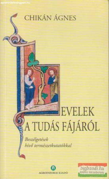 Chikán Ágnes - Levelek a tudás fájáról - Beszélgetések hívő
természetkutatókkal
