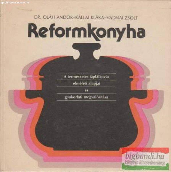 Dr. Oláh Andor, Kállai Klára, Vadnai Zsolt - Reformkonyha