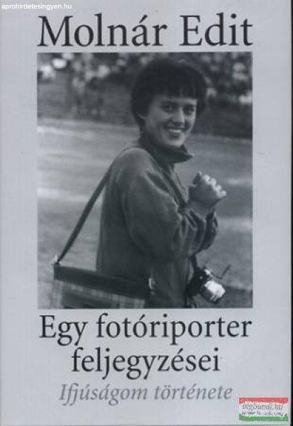 Molnár Edit - Egy fotóriporter feljegyzései