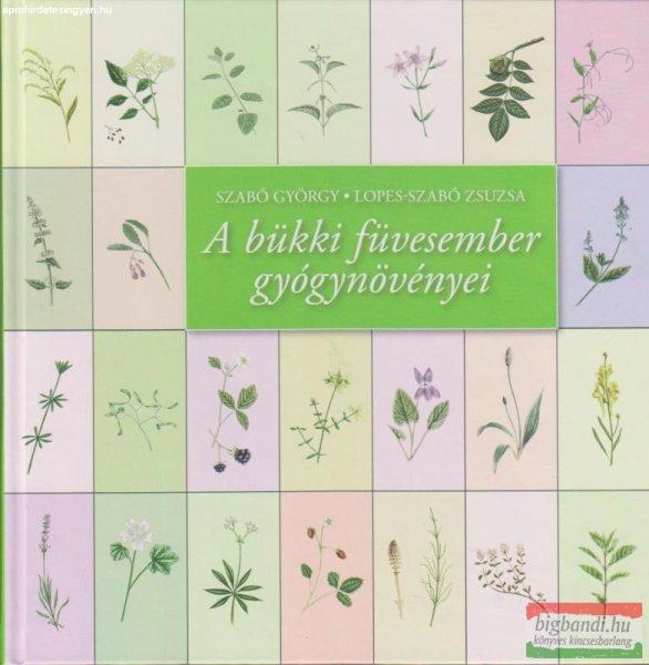 Szabó György-Lopes-Szabó Zsuzsa - A bükki füvesember gyógynövényei
