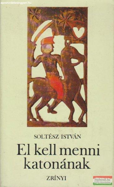 Soltész István - El kell menni katonának