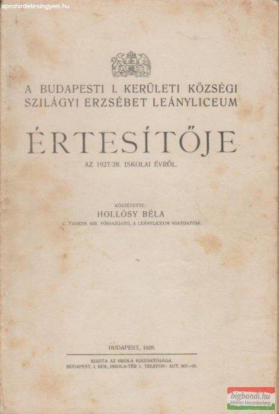 A budapesti I. kerületi községi Szilágyi Erzsébet Leányliceum
értesítője az 1927-28. iskolai évről