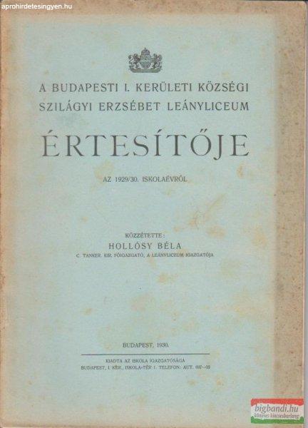 A budapesti I. kerületi községi Szilágyi Erzsébet Leányliceum
értesítője az 1929/30. iskolaévről
