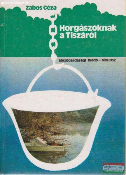 Zabos Géza - Horgászoknak a Tiszáról (dedikált példány)