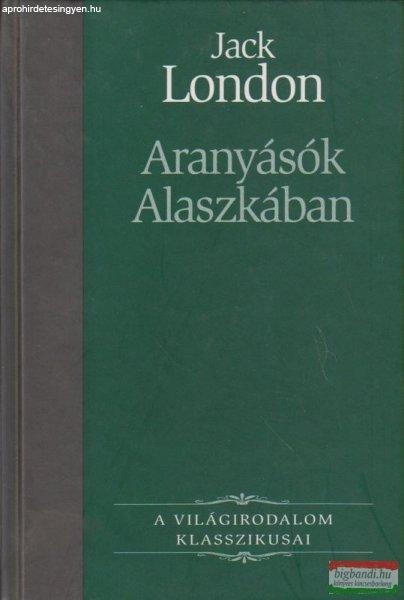 Jack London - Aranyásók Alaszkában