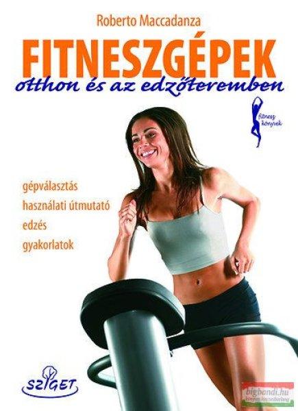 Roberto Maccadanza - Fitneszgépek otthon és az edzőteremben