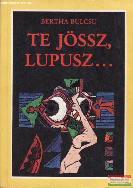 Bertha Bulcsu - Te jössz, Lupusz...