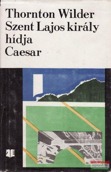 Thornton Wilder - Szent Lajos király hídja / Caesar