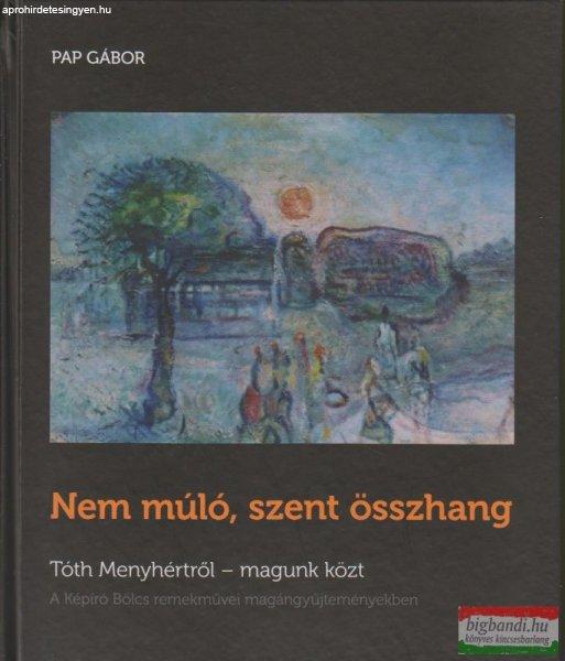 Nem múló, szent összhang - Tóth Menyhértről - magunk között