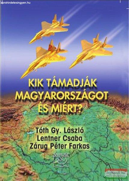 Tóth Gy. László-Lentner Csaba-Zárug Péter Farkas - Kik támadják
Magyarországot és miért? 