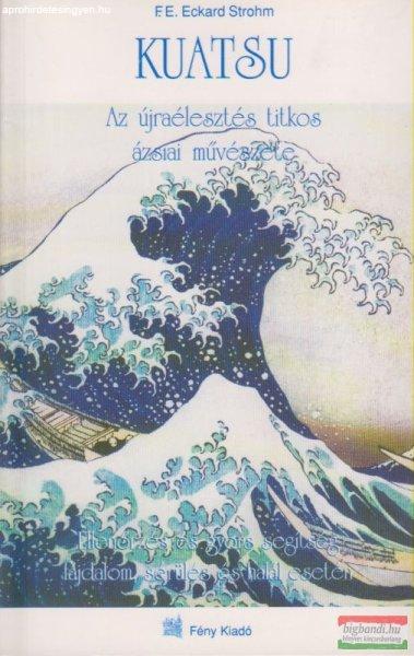 F.E. Eckard Strohm - Kuatsu - Az újraélesztés titkos ázsiai művészete