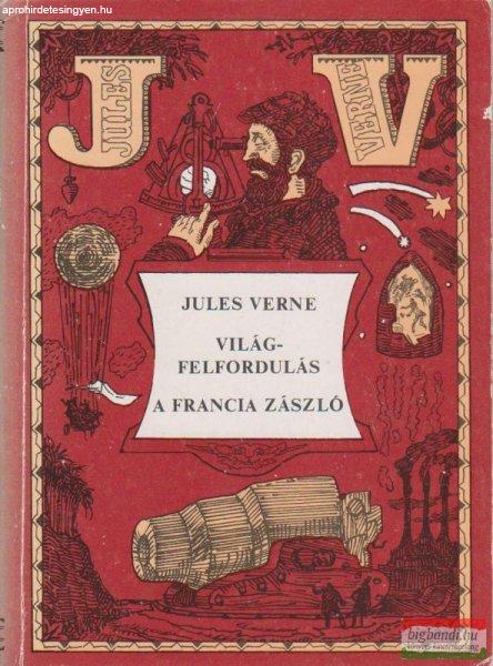 Jules Verne - Világfelfordulás / A francia zászló