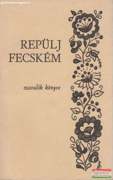 Repülj fecském - szavalók könyve