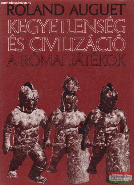 Kegyetlenség és civilizáció - A római játékok