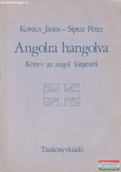 Kovács János, Siptár Péter - Angolra hangolva - Könyv az angol kiejtésről