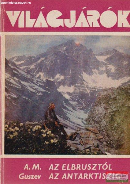 A. M. Guszev - Az Elbrusztól az Antarktiszig