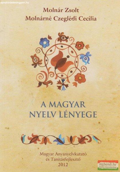 Molnár Zsolt, Molnárné Czeglédi Cecília - A magyar nyelv lényege