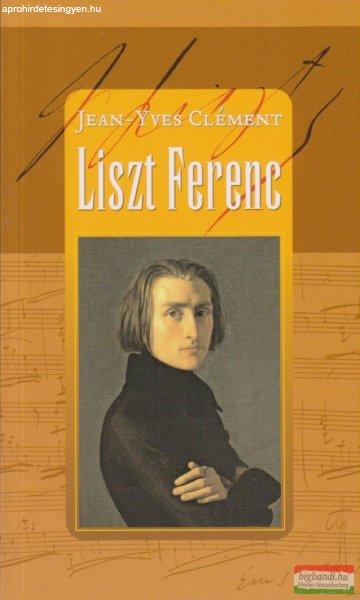 Jean-Yves Clémant - Liszt Ferenc - Avagy a szétforgácsolódás csodája 