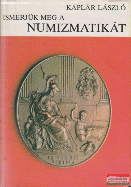 Káplár László - Ismerjük meg a numizmatikát
