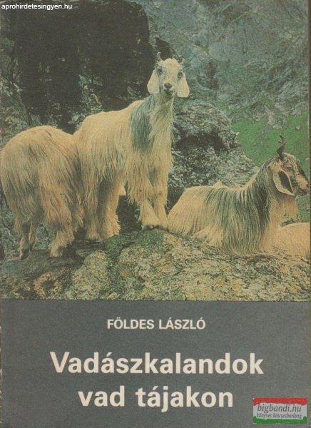 Földes László - Vadászkalandok vad tájakon