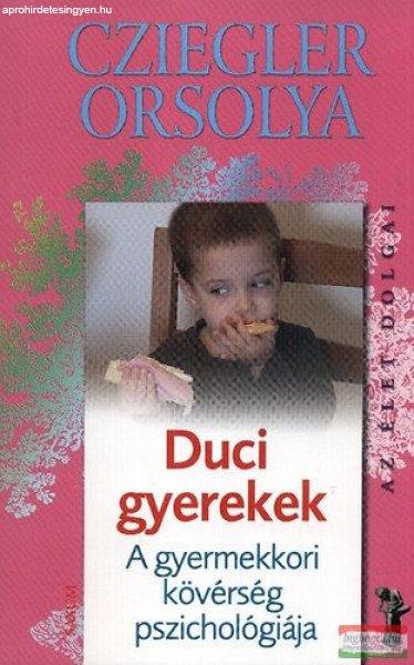 Cziegler Orsolya - Duci gyerekek - A gyermekkori kövérség pszichológiája 
