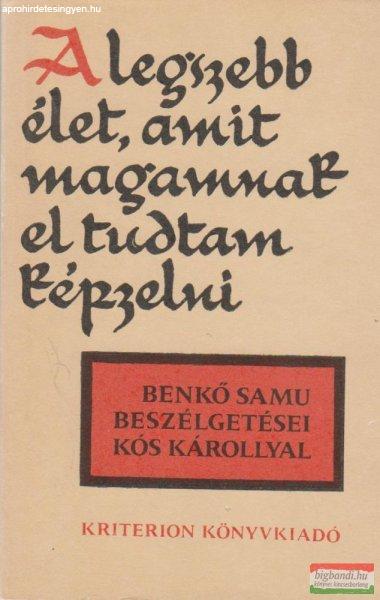 A legszebb élet, amit magamnak el tudtam képzelni - Benkő Samu
beszélgetései Kós Károllyal