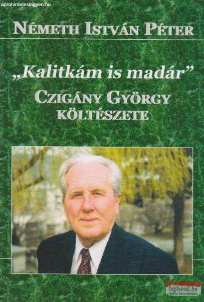 "Kalitkám is madár" - Czigány György költészete