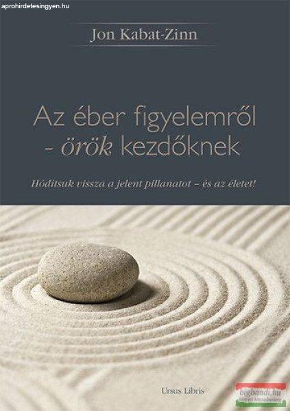 Jon Kabat-Zinn - Az éber figyelemről - örök kezdőknek 