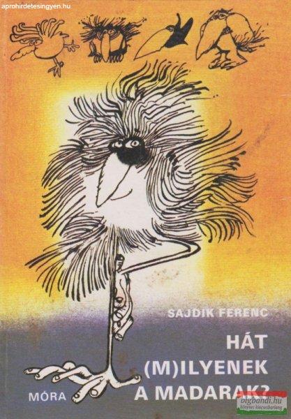 Sajdik Ferenc - Hát (m)ilyenek a madarak?