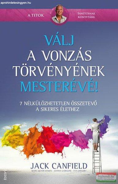 Jack Canfield, Mark Victor Hansen, Jeanna Gabellini, Eva Gregory - Válj a
vonzás törvényének mesterévé! 