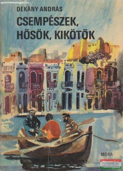 Dékány András - Csempészek, hősök, kikötők