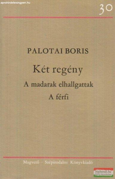 Palotai Boris - Két regény - A madarak elhallgattak / A férfi