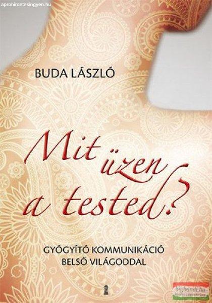 Buda László - Mit üzen a tested? - Gyógyító kommunikáció belső
világoddal